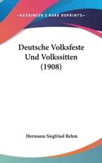 Deutsche Volksfeste Und Volkssitten (1908) - Hermann Siegfried Rehm (author)