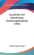 Geschichte Der Mannheimer Zeichnungsakademie (1902) - Joseph August Beringer (author)