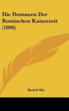 Die Domanen Der Romischen Kaiserzeit (1896) - Rudolf His (author)