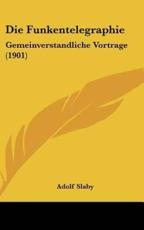 Die Funkentelegraphie - Adolf Slaby (author)