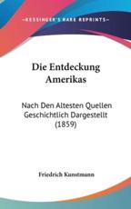Die Entdeckung Amerikas - Friedrich Kunstmann (author)