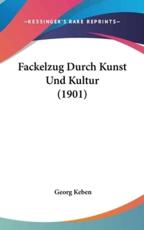 Fackelzug Durch Kunst Und Kultur (1901) - Georg Keben (author)