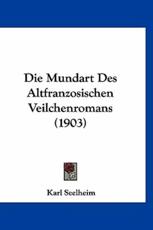 Die Mundart Des Altfranzosischen Veilchenromans (1903) - Karl Seelheim (author)