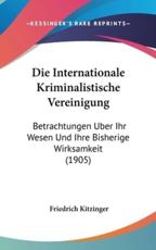 Die Internationale Kriminalistische Vereinigung - Friedrich Kitzinger