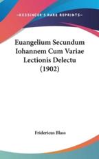 Euangelium Secundum Iohannem Cum Variae Lectionis Delectu (1902) - Fridericus Blass (editor)
