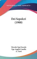 Dei Sepolcri (1900) - Niccolo Ugo Foscolo (author), Ugo Angelo Canello (author), G Torti (editor)