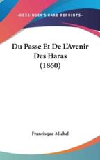 Du Passe Et De L'Avenir Des Haras (1860) - Francisque-Michel (author)