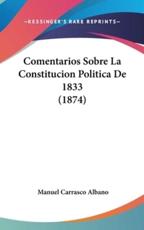 Comentarios Sobre La Constitucion Politica De 1833 (1874) - Manuel Carrasco Albano (author)