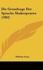 Die Grundzuge Der Sprache Shakespeares (1902) - Wilhelm Franz (author)