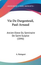 Vie De Dargenteuil, Paul-Arnaud - A Rainguet (author)