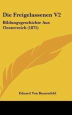 Die Freigelassenen V2 - Eduard Von Bauernfeld (author)