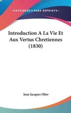 Introduction a La Vie Et Aux Vertus Chretiennes (1830) - Jean Jacques Olier