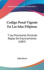 Codigo Penal Vigente En Las Islas Filipinas - Julio Bravo (author)