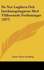 De Nye Lagfarts Och Intekningslagarne Med Tillhorande Forfatningar (1877) - Ernst Viktor Nordling (author)