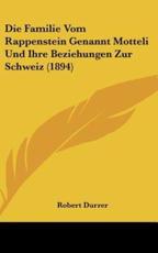 Die Familie Vom Rappenstein Genannt Motteli Und Ihre Beziehungen Zur Schweiz (1894) - Robert Durrer (author)