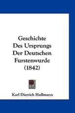 Geschichte Des Ursprungs Der Deutschen Furstenwurde (1842) - Karl Dietrich Hullmann