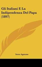 Gli Italiani E La Indipendenza Del Papa (1897) - Iereo Agatone (author)