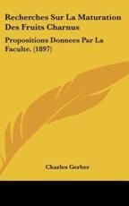 Recherches Sur La Maturation Des Fruits Charnus - Charles Gerber (author)