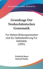 Grundzuge Der Neuhochdeutschen Grammatik - Friedrich Bauer, Konrad Duden (editor)