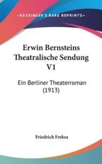 Erwin Bernsteins Theatralische Sendung V1 - Friedrich Freksa (author)