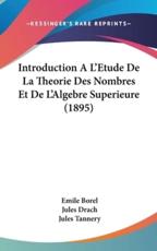 Introduction A L'Etude De La Theorie Des Nombres Et De L'Algebre Superieure (1895) - Emile Borel, Jules Drach, Jules Tannery