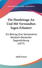 Die Hamletsage an Und Mit Verwandten Sagen Erlautert - Adolf Zinzow (author)