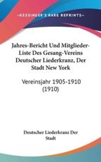 Jahres-Bericht Und Mitglieder-Liste Des Gesang-Vereins Deutscher Liederkranz, Der Stadt New York - Deutscher Liederkranz Der Stadt