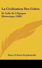 La Civilisation Des Celtes - Henry D'Arbois De Jubainville