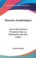Discours Academiques - Francois Pierre Guilaume Guizot (author)