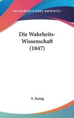 Die Wahrheits-Wissenschaft (1847) - E Konig (author)
