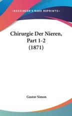 Chirurgie Der Nieren, Part 1-2 (1871) - Gustav Simon (author)