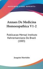 Annaes De Medicina Homoeopathica V1-2 - Joaquim Murtinho (author)