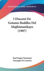 I Discorsi De Gotamo Buddho Del Majjhimanikayo (1907) - Karl Eugen Neumann, Giuseppe de Lorenzo