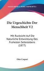 Die Urgeschichte Der Menschheit V2 - Otto Caspari (author)