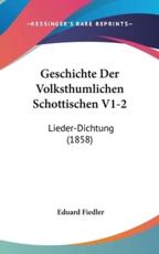 Geschichte Der Volksthumlichen Schottischen V1-2 - Eduard Fiedler (author)