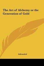 The Art of Alchemy or the Generation of Gold - Adiramled