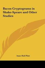 Bacon Cryptograms in Shake-Speare and Other Studies - Isaac Hull Platt (author)