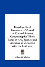 Encyclopedia of Freemasonry V2 and Its Kindred Sciences Comprising the Whole Range of Arts, Sciences and Literature as Connected With the Institution - Albert Gallatin Mackey