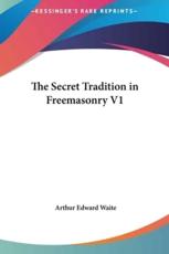 The Secret Tradition in Freemasonry V1 - Professor Arthur Edward Waite