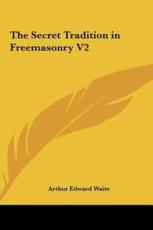 The Secret Tradition in Freemasonry V2 - Professor Arthur Edward Waite