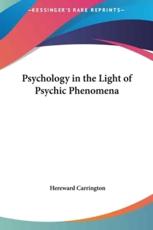 Psychology in the Light of Psychic Phenomena - Hereward Carrington (author)
