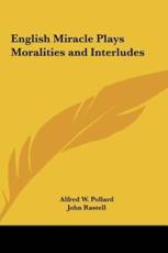 English Miracle Plays Moralities and Interludes - Alfred William Pollard (author), John Rastell (author)