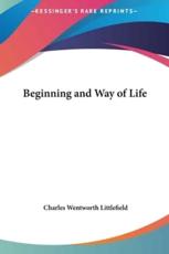 Beginning and Way of Life - Charles Wentworth Littlefield (author)