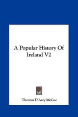 A Popular History Of Ireland V2 - Thomas D'Arcy McGee (author)