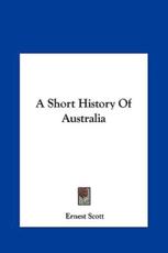 A Short History Of Australia - Ernest Scott