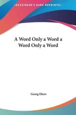 A Word Only a Word a Word Only a Word - Georg Ebers (author)