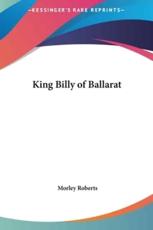 King Billy of Ballarat - Morley Roberts
