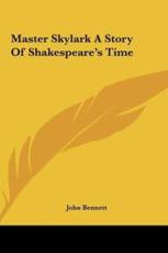 Master Skylark A Story Of Shakespeare's Time - Reverand John Bennett (author)