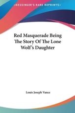 Red Masquerade Being The Story Of The Lone Wolf's Daughter - Louis Joseph Vance