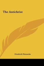 The Antichrist - Friedrich Wilhelm Nietzsche